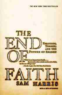 End Of Faith: Religion Terror And The Future Of Reason by Sam Harris