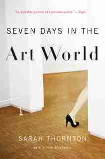 Seven Days In The Art World by Sarah Thornton