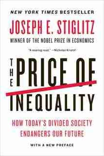 The Price Of Inequality: How Today's Divided Society Endangers Our Future by Joseph E Stiglitz