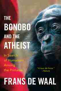 The Bonobo And The Atheist: In Search Of Humanism Among The Primates de Frans De Waal