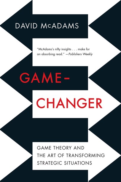 Game-changer: Game Theory And The Art Of Transforming Strategic