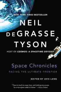 Space Chronicles: Facing The Ultimate Frontier by Neil Degrasse Tyson