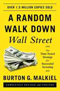 A Random Walk Down Wall Street: The Time-tested Strategy For Successful Investing by Burton G Malkiel