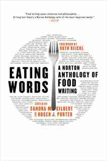 Eating Words: A Norton Anthology Of Food Writing by Sandra M Gilbert