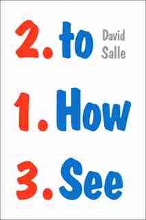 How To See: Looking, Talking, And Thinking About Art by David Salle