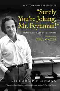 Surely You're Joking, Mr. Feynman!: Adventures Of A Curious Character by Richard P Feynman