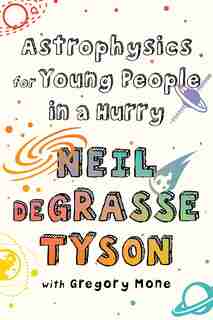 Astrophysics For Young People In A Hurry by Neil Degrasse Tyson