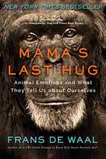Mama's Last Hug: Animal Emotions And What They Tell Us About Ourselves de Frans De Waal