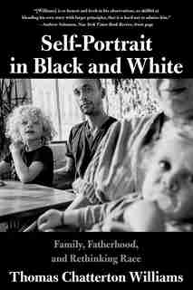 Self-portrait In Black And White: Unlearning Race by Thomas Chatterton Williams