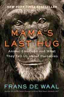 Mama's Last Hug: Animal And Human Emotions by Frans De Waal