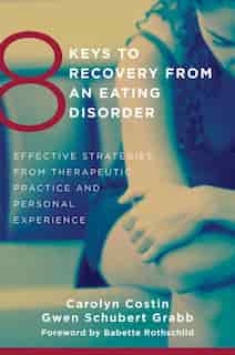 8 Keys To Recovery From An Eating Disorder: Effective Strategies From Therapeutic Practice And Personal Expe by Carolyn Costin