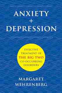 Anxiety ; Depression: Effective Treatment Of The Big Two Co-occurring Disorders by Margaret Wehrenberg