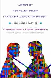 Art Therapy And The Neuroscience Of Relationships Creativity And by Noah Hass-Cohen