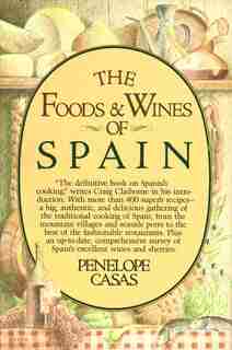 The Foods And Wines Of Spain: A Cookbook by Penelope Casas
