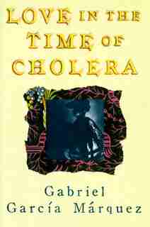 Love In The Time Of Cholera by Gabriel García Márquez