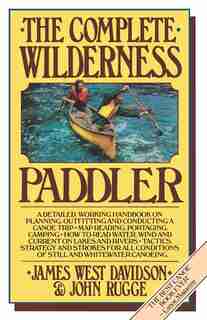 The Complete Wilderness Paddler by James West Davidson