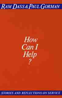 How Can I Help?: Stories And Reflections On Service by Ram Dass