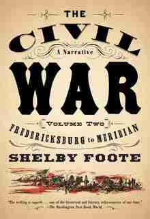 The Civil War: A Narrative: Volume 2: Fredericksburg To Meridian by Shelby Foote