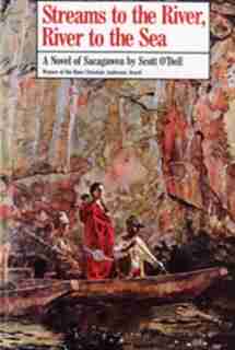 Streams To The River, River To The Sea: A Novel Of Sacagawea by Scott O'Dell