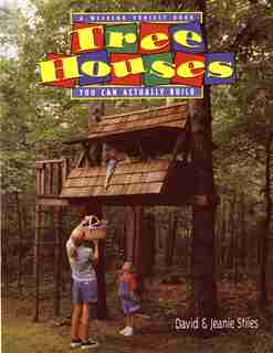 Tree Houses You Can Actually Build: A Weekend Project Book by Jeanie Trusty Stiles