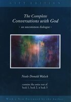 The Complete Conversations With God: An Uncommon Dialogue