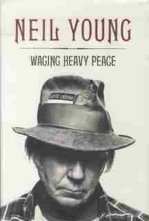 Waging Heavy Peace by Neil Young