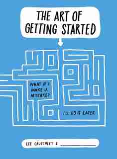 The Art Of Getting Started by Lee Crutchley