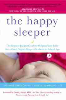 The Happy Sleeper: The Science-backed Guide To Helping Your Baby Get A Good Night's Sleep-newborn To School Age by Heather Turgeon