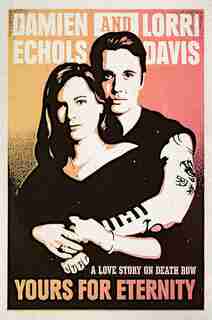 Yours For Eternity: A Love Story On Death Row by Damien Echols