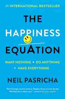 The Happiness Equation: Want Nothing + Do Anything = Have Everything by Neil Pasricha