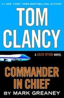 Tom Clancy Commander In Chief: A Jack Ryan Novel