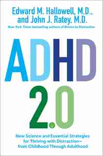 Adhd 2.0: New Science And Essential Strategies For Thriving With Distraction--from Childhood Through Adulthood by Edward M. Hallowell