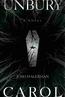 Unbury Carol: A Novel by Josh Malerman
