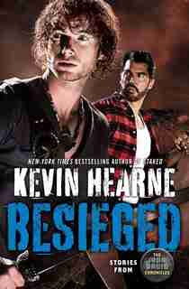 Besieged: Stories From The Iron Druid Chronicles by Kevin Hearne