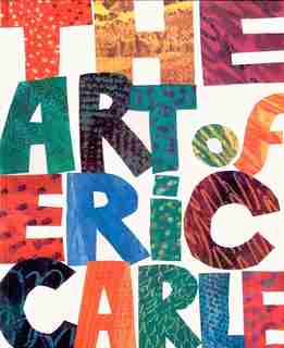 The Art Of Eric Carle by Eric Carle