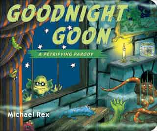 Goodnight Goon: A Petrifying Parody: A Petrifying Parody by Michael Rex
