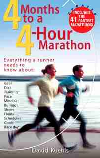 Four Months To A Four-hour Marathon: Everything A Runner Needs To Know About Gear, Diet, Training, Pace, Mind-set, Burnout, Shoes, Fluid by Dave Kuehls