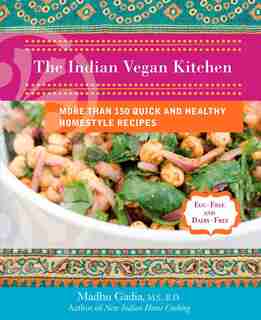 The Indian Vegan Kitchen: More Than 150 Quick And Healthy Homestyle Recipes by Madhu Gadia