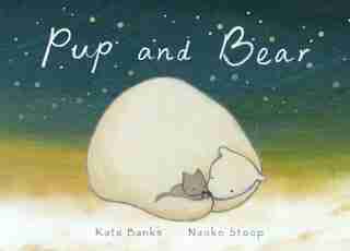 Pup And Bear by Kate Banks
