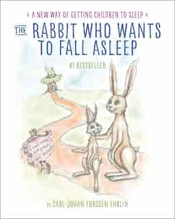 The Rabbit Who Wants To Fall Asleep: A New Way Of Getting Children To Sleep by Carl-johan Forssén Ehrlin