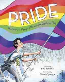 Pride: The Story Of Harvey Milk And The Rainbow Flag by Rob Sanders