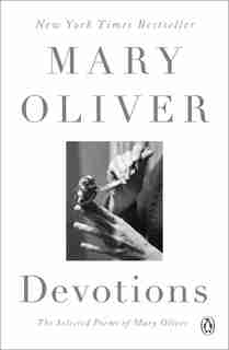 Devotions: The Selected Poems Of Mary Oliver by Mary Oliver