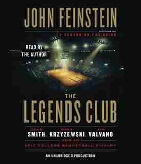 The Legends Club: Dean Smith, Mike Krzyzewski, Jim Valvano, And An Epic College Basketball Rivalry by John Feinstein