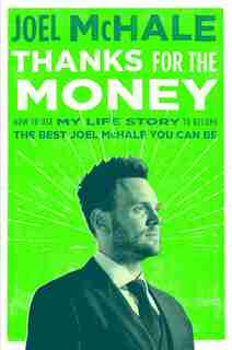 Thanks For The Money: How To Use My Life Story To Become The Best Joel Mchale You Can Be by Joel Mchale