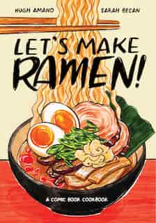 Let's Make Ramen!: A Comic Book Cookbook by Hugh Amano