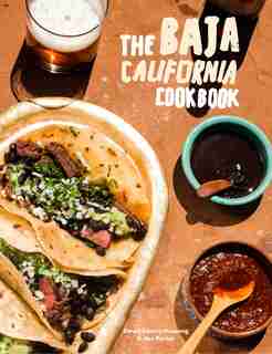 The Baja California Cookbook: Exploring The Good Life In Mexico by David Castro Hussong