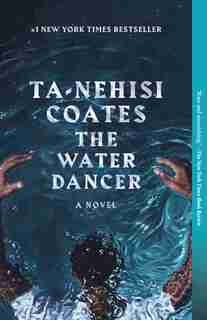 The Water Dancer: A Novel by Ta-nehisi Coates