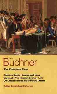 Buchner: Complete Plays: Danton's Death; Leonce And Lena; Woyzeck; The Hessian Courier; Lenz; On Cranial Ner by Georg Buchner