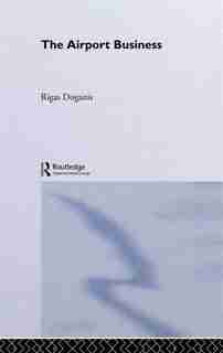 The Airport Business by Professor Rigas Doganis