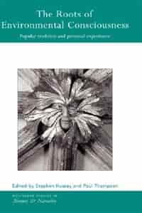 The Roots of Environmental Consciousness: Popular Tradition and Personal Experience by Stephen Hussey